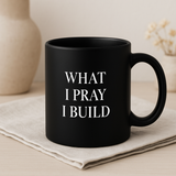 What I pray I build : glossy black mug￼
