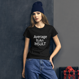 "Average Is An INSULT" Women's Short Sleeve T-Shirt