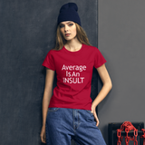 "Average Is An INSULT" Women's Short Sleeve T-Shirt