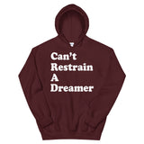 "Can't Restrain A Dreamer" UNISEX Hooded Sweatshirt
